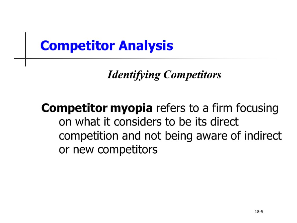 Competitor Analysis Identifying Competitors Competitor myopia refers to a firm focusing on what it